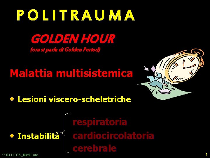 POLITRAUMA GOLDEN HOUR (ora si parla di Golden Period) Malattia multisistemica • Lesioni viscero-scheletriche