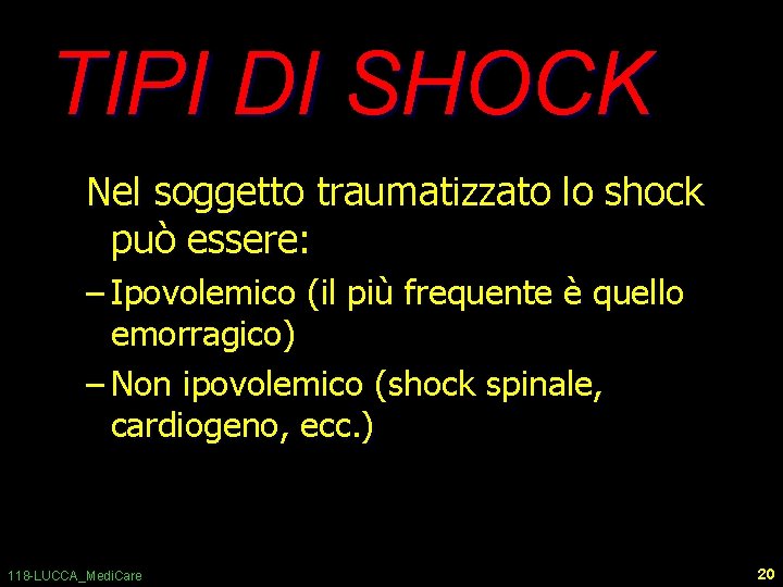 TIPI DI SHOCK Nel soggetto traumatizzato lo shock può essere: – Ipovolemico (il più