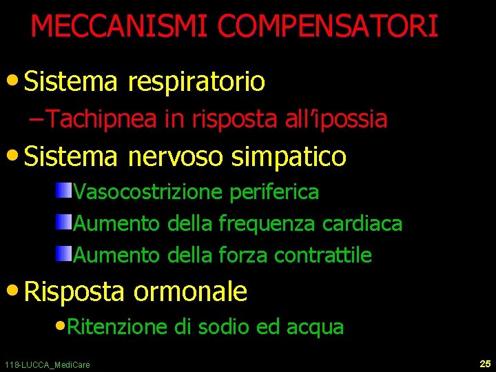 MECCANISMI COMPENSATORI • Sistema respiratorio – Tachipnea in risposta all’ipossia • Sistema nervoso simpatico