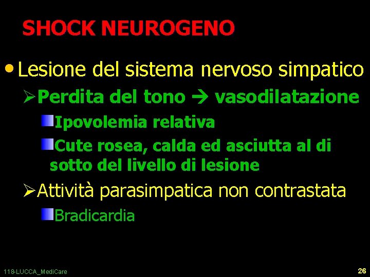 SHOCK NEUROGENO • Lesione del sistema nervoso simpatico ØPerdita del tono vasodilatazione Ipovolemia relativa