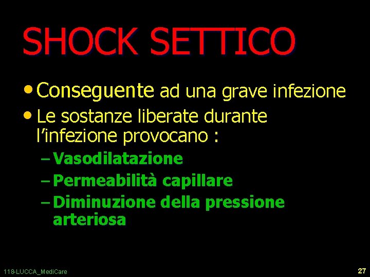 SHOCK SETTICO • Conseguente ad una grave infezione • Le sostanze liberate durante l’infezione