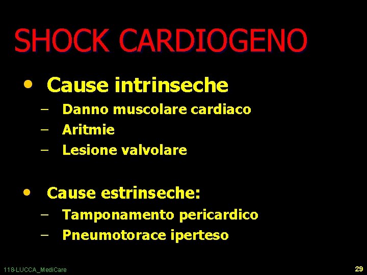 SHOCK CARDIOGENO • Cause intrinseche – – – Danno muscolare cardiaco Aritmie Lesione valvolare