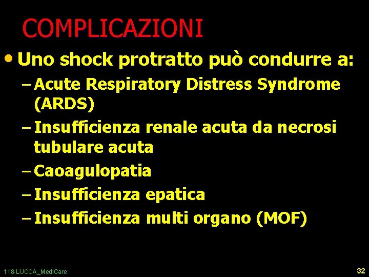 COMPLICAZIONI • Uno shock protratto può condurre a: – Acute Respiratory Distress Syndrome (ARDS)