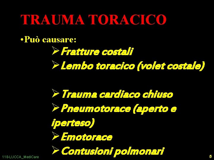 TRAUMA TORACICO • Può causare: ØFratture costali ØLembo toracico (volet costale) 118 -LUCCA_Medi. Care