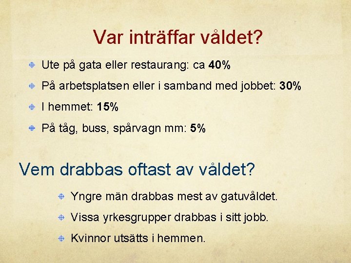 Var inträffar våldet? Ute på gata eller restaurang: ca 40% På arbetsplatsen eller i