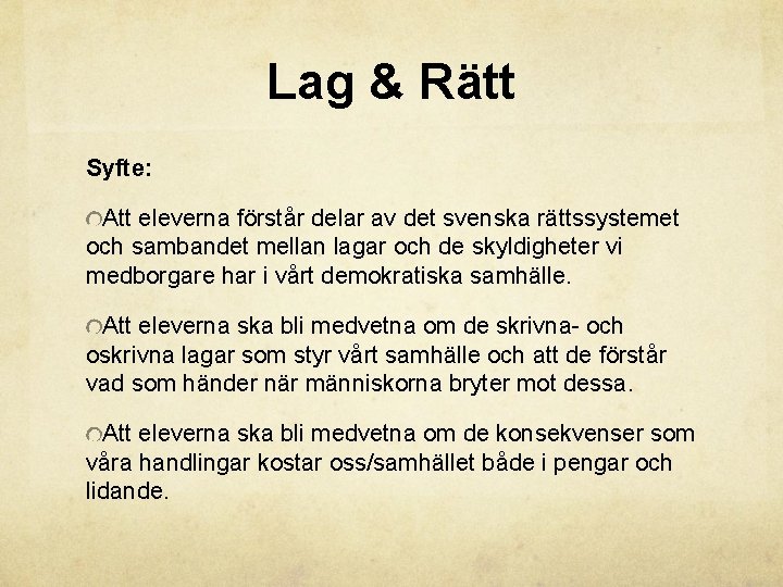 Lag & Rätt Syfte: Att eleverna förstår delar av det svenska rättssystemet och sambandet