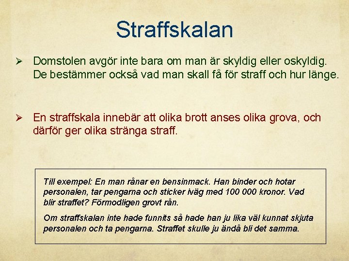 Straffskalan Ø Domstolen avgör inte bara om man är skyldig eller oskyldig. De bestämmer