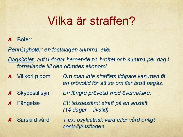 Vilka är straffen? Böter: Penningböter: en fastslagen summa, eller Dagsböter: antal dagar beroende på