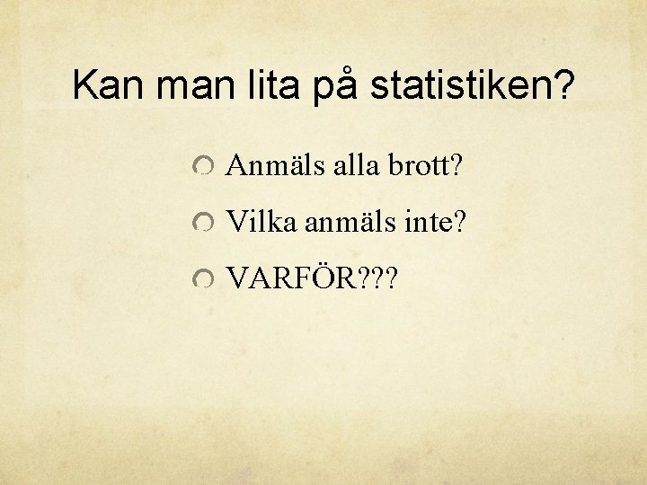 Kan man lita på statistiken? Anmäls alla brott? Vilka anmäls inte? VARFÖR? ? ?