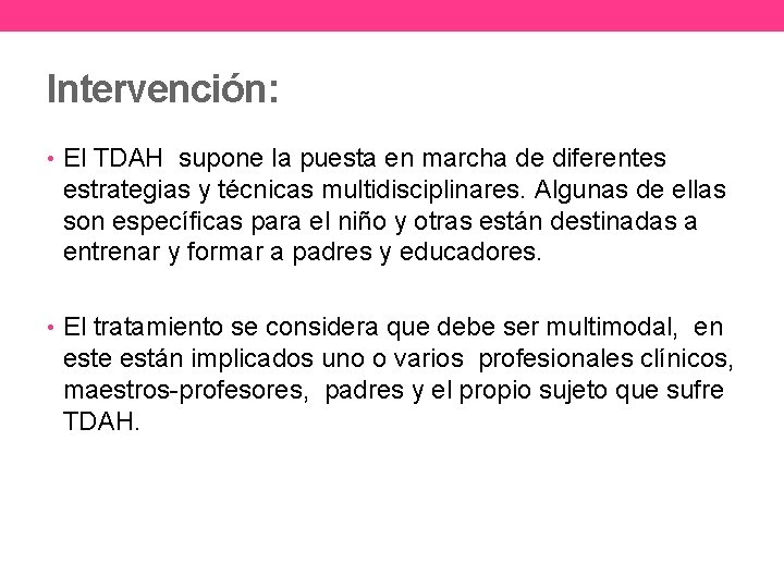  Intervención: • El TDAH supone la puesta en marcha de diferentes estrategias y