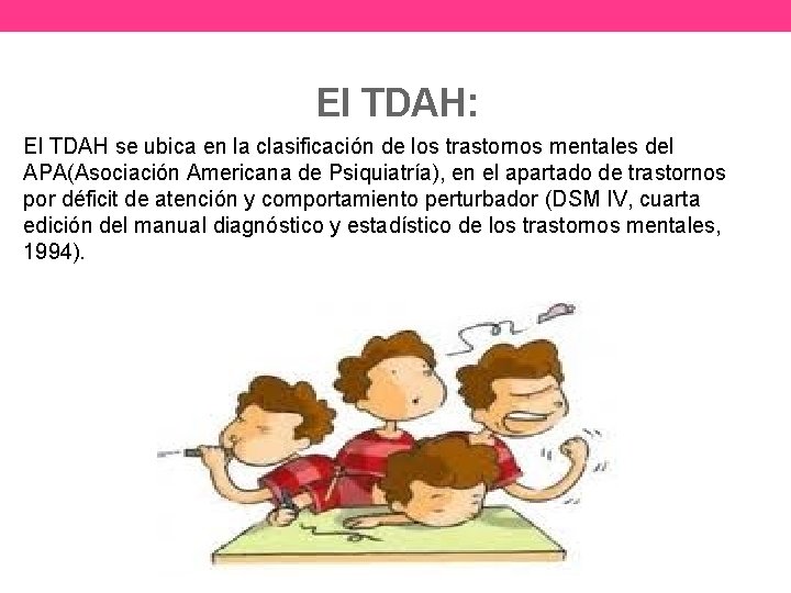 El TDAH: El TDAH se ubica en la clasificación de los trastornos mentales del