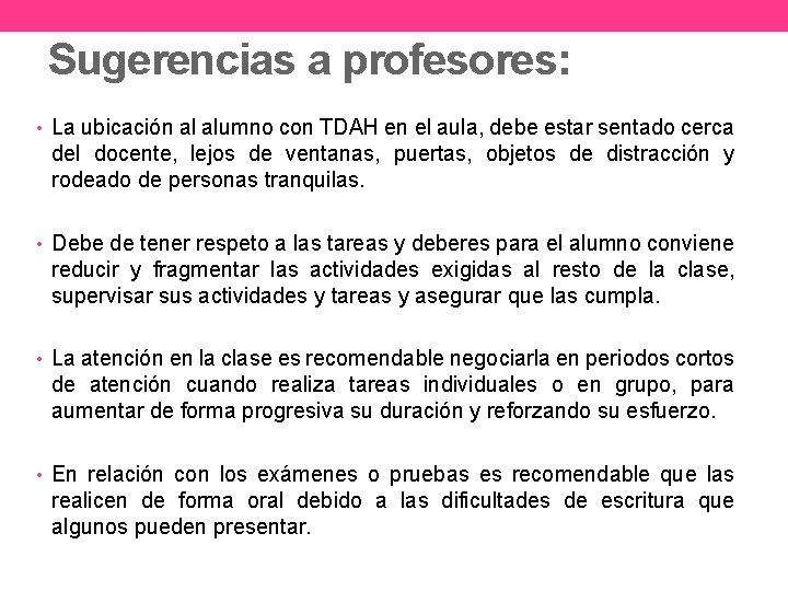 Sugerencias a profesores: • La ubicación al alumno con TDAH en el aula, debe