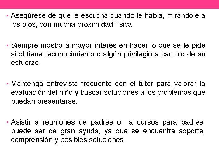  • Asegúrese de que le escucha cuando le habla, mirándole a los ojos,