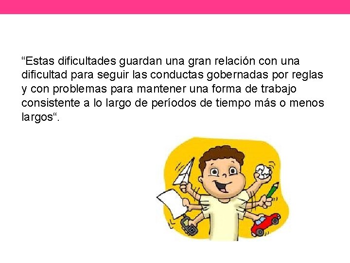 “Estas dificultades guardan una gran relación con una dificultad para seguir las conductas gobernadas