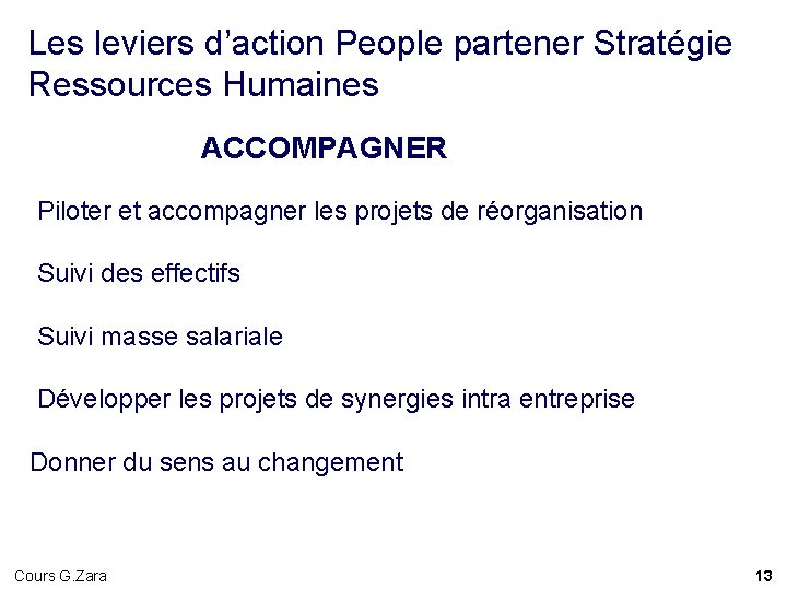 Les leviers d’action People partener Stratégie Ressources Humaines ACCOMPAGNER Piloter et accompagner les projets Les leviers d’action People partener Stratégie Ressources Humaines ACCOMPAGNER Piloter et accompagner les projets