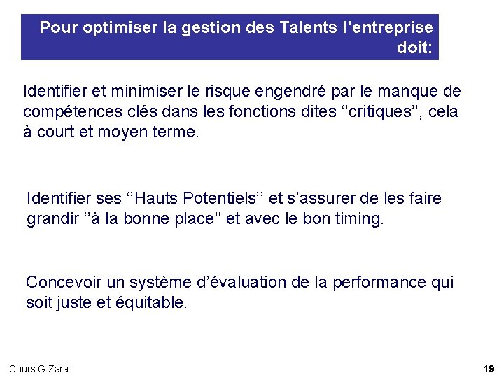 Pour optimiser la gestion des Talents l’entreprise doit: Identifier et minimiser le risque engendré Pour optimiser la gestion des Talents l’entreprise doit: Identifier et minimiser le risque engendré