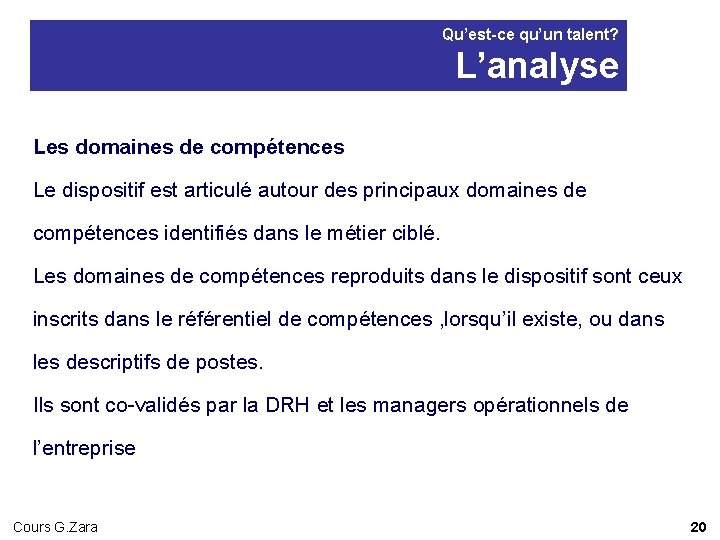 Qu’est-ce qu’un talent? L’analyse Les domaines de compétences Le dispositif est articulé autour des Qu’est-ce qu’un talent? L’analyse Les domaines de compétences Le dispositif est articulé autour des
