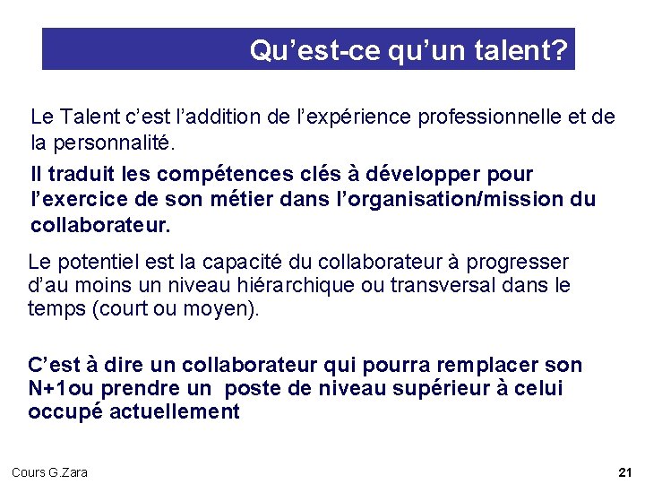 Qu’est-ce qu’un talent? Le Talent c’est l’addition de l’expérience professionnelle et de la personnalité. Qu’est-ce qu’un talent? Le Talent c’est l’addition de l’expérience professionnelle et de la personnalité.