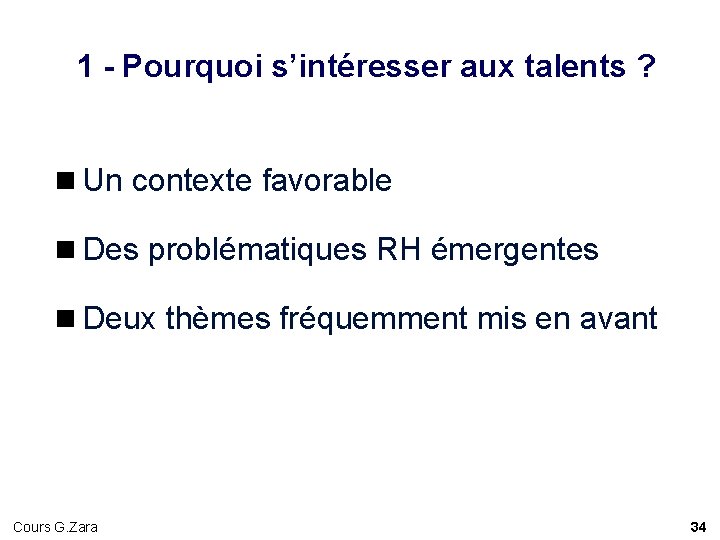 1 - Pourquoi s’intéresser aux talents ? n Un contexte favorable n Des problématiques 1 - Pourquoi s’intéresser aux talents ? n Un contexte favorable n Des problématiques