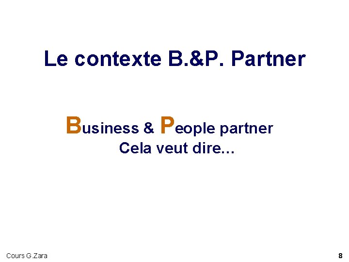 Le contexte B. &P. Partner Business & People partner Cela veut dire… Cours G. Le contexte B. &P. Partner Business & People partner Cela veut dire… Cours G.