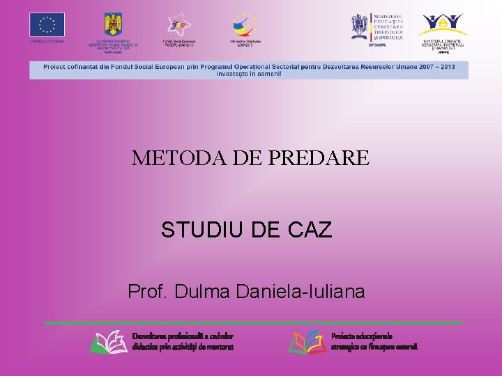 METODA DE PREDARE STUDIU DE CAZ Prof. Dulma Daniela-Iuliana 