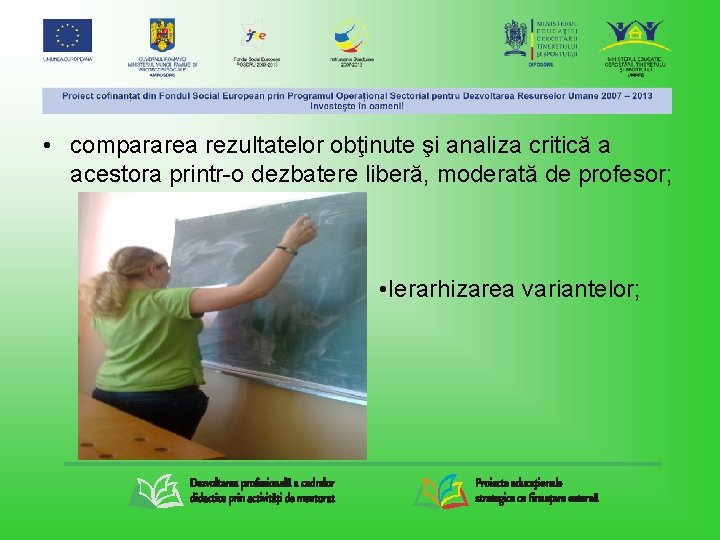  • compararea rezultatelor obţinute şi analiza critică a acestora printr-o dezbatere liberă, moderată