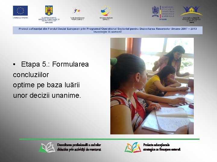  • Etapa 5. : Formularea concluziilor optime pe baza luării unor decizii unanime.