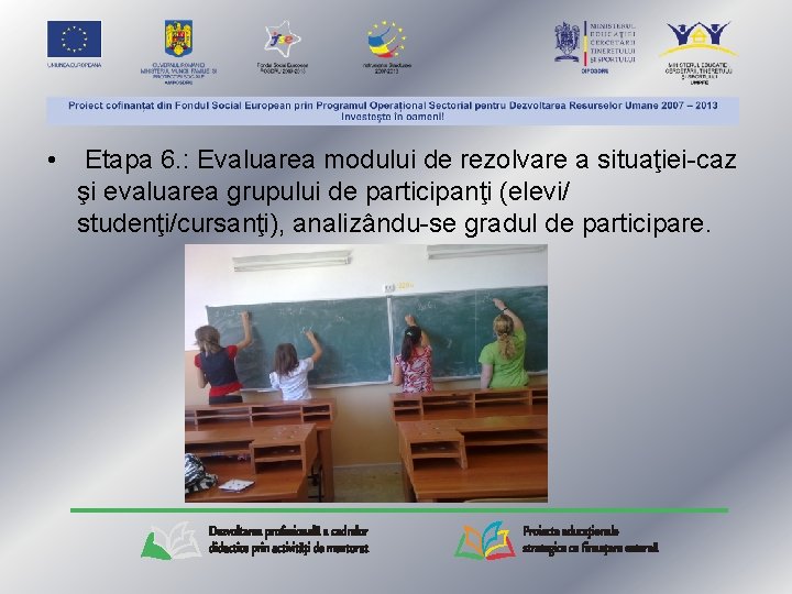  • Etapa 6. : Evaluarea modului de rezolvare a situaţiei-caz şi evaluarea grupului