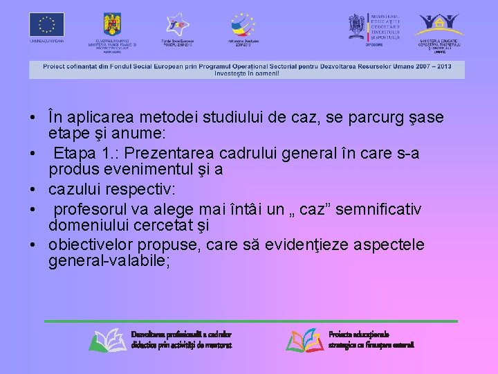  • În aplicarea metodei studiului de caz, se parcurg şase etape şi anume: