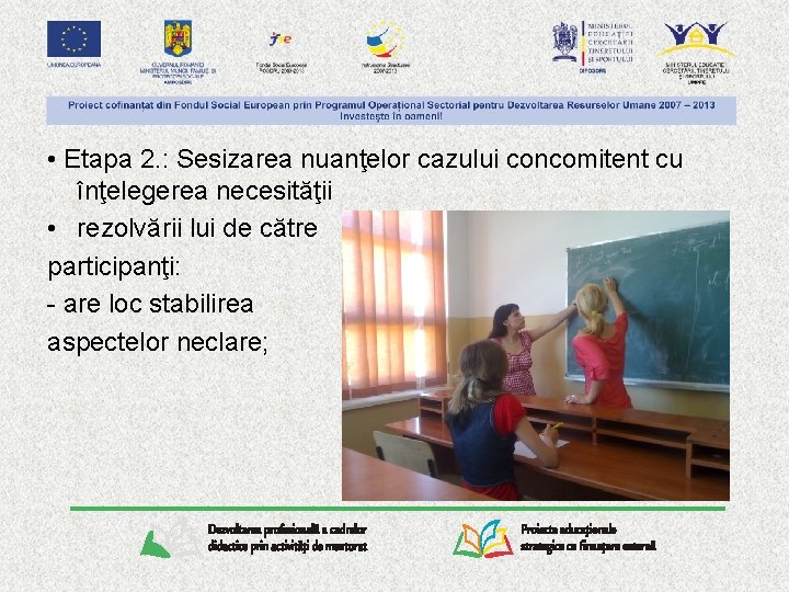  • Etapa 2. : Sesizarea nuanţelor cazului concomitent cu înţelegerea necesităţii • rezolvării