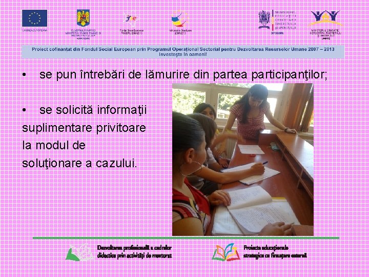  • se pun întrebări de lămurire din partea participanţilor; • se solicită informaţii