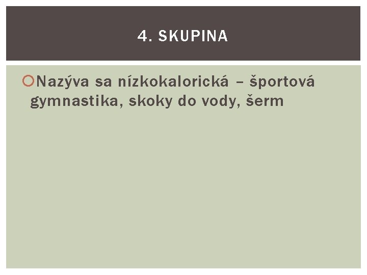 4. SKUPINA Nazýva sa nízkokalorická – športová gymnastika, skoky do vody, šerm 