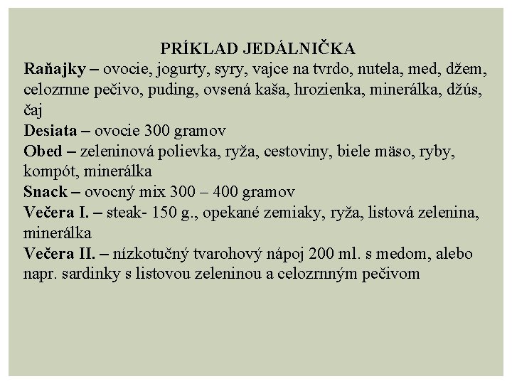 PRÍKLAD JEDÁLNIČKA Raňajky – ovocie, jogurty, syry, vajce na tvrdo, nutela, med, džem, celozrnne
