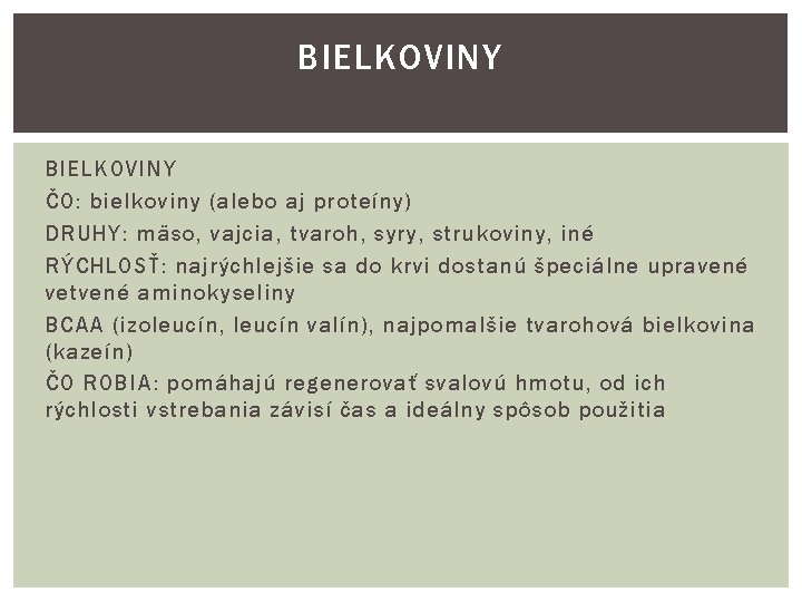 BIELKOVINY ČO: bielkoviny (alebo aj proteíny) DRUHY: mäso, vajcia, tvaroh, syry, strukoviny, iné RÝCHLOSŤ: