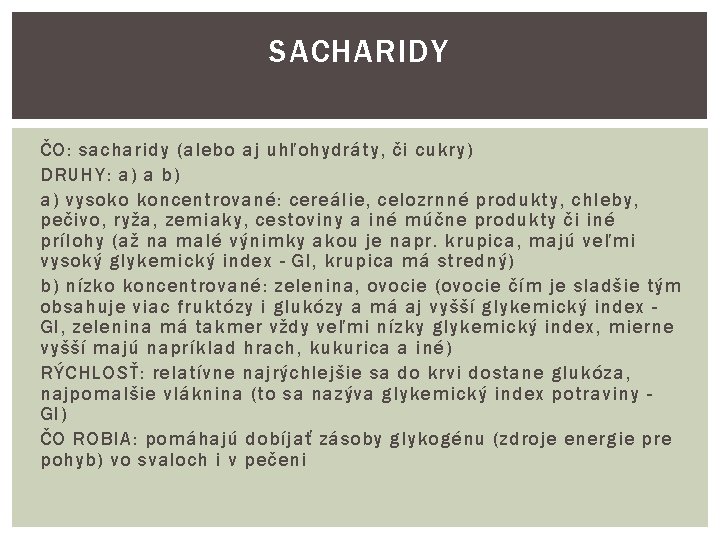 SACHARIDY ČO: sacharidy (alebo aj uhľohydráty, či cukry) DRUHY: a) a b) a) vysoko