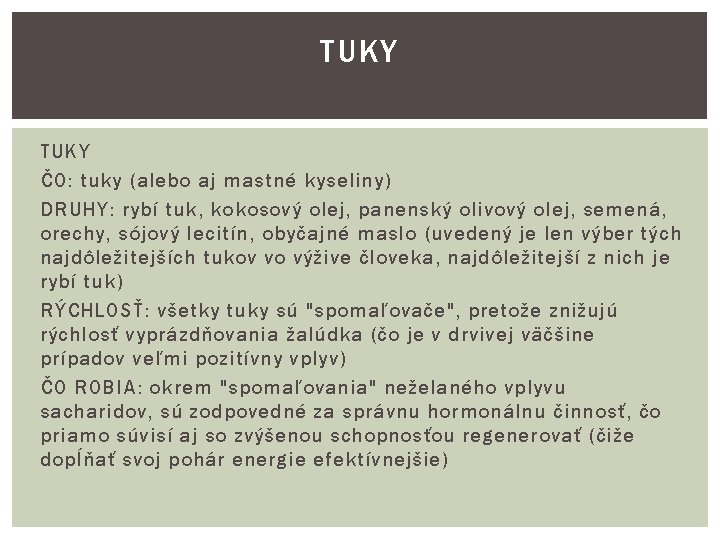 TUKY ČO: tuky (alebo aj mastné kyseliny) DRUHY: rybí tuk, kokosový olej, panenský olivový