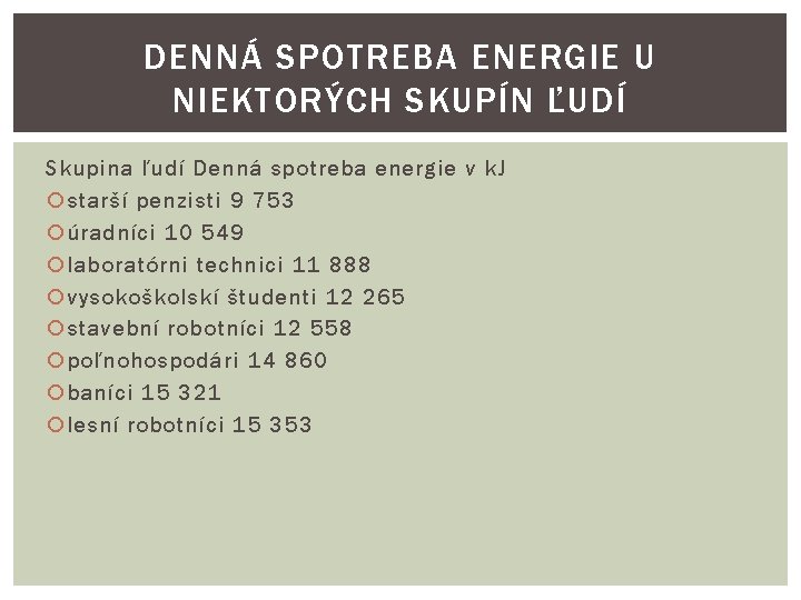 DENNÁ SPOTREBA ENERGIE U NIEKTORÝCH SKUPÍN ĽUDÍ Skupina ľudí Denná spotreba energie v k.
