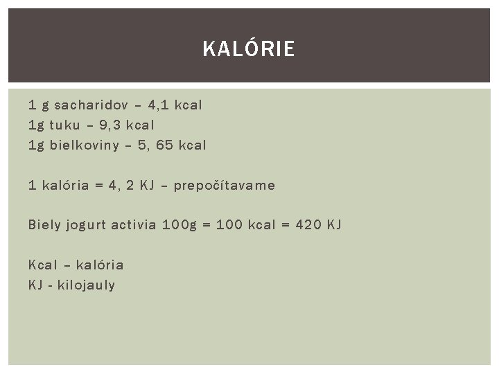KALÓRIE 1 g sacharidov – 4, 1 kcal 1 g tuku – 9, 3