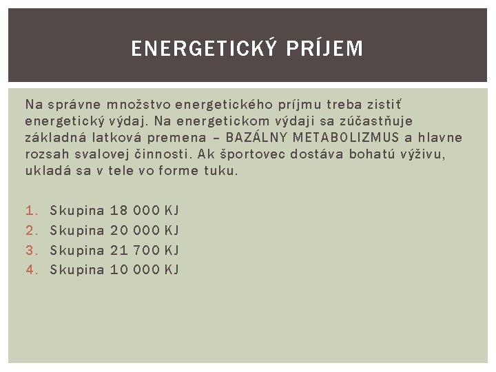 ENERGETICKÝ PRÍJEM Na správne množstvo energetického príjmu treba zistiť energetický výdaj. Na energetickom výdaji