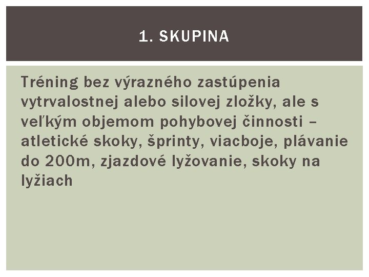 1. SKUPINA Tréning bez výrazného zastúpenia vytrvalostnej alebo silovej zložky, ale s veľkým objemom