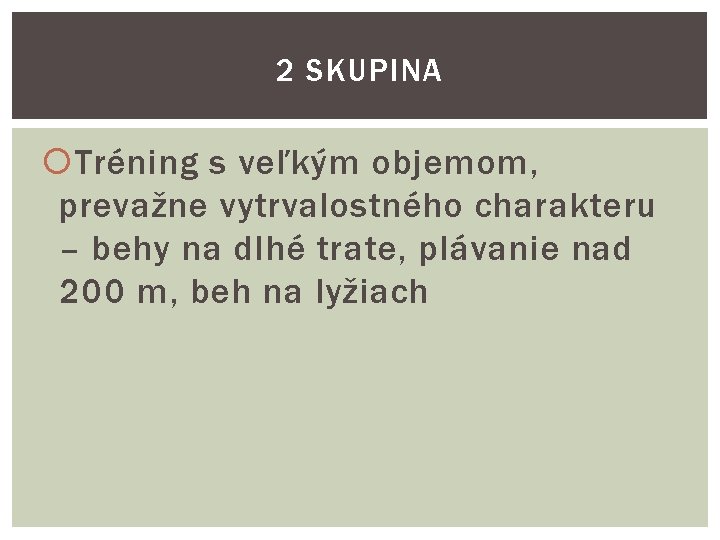 2 SKUPINA Tréning s veľkým objemom, prevažne vytrvalostného charakteru – behy na dlhé trate,