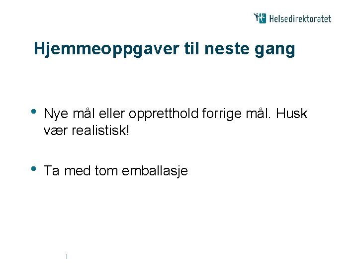 Hjemmeoppgaver til neste gang • Nye mål eller oppretthold forrige mål. Husk vær realistisk!