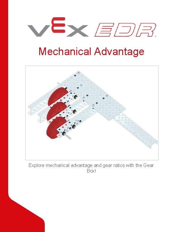 Mechanical Advantage Explore mechanical advantage and gear ratios with the Gear Box! 