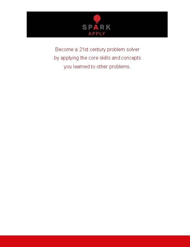 Become a 21 st century problem solver by applying the core skills and concepts Become a 21 st century problem solver by applying the core skills and concepts