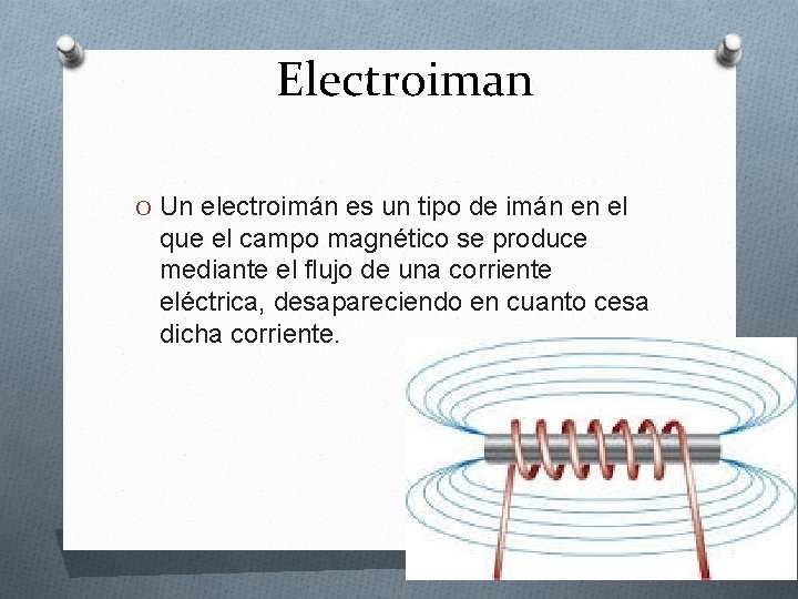 Electroiman O Un electroimán es un tipo de imán en el que el campo