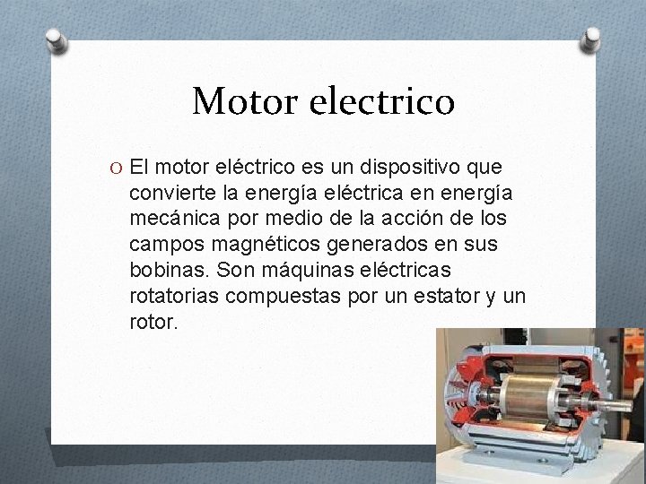 Motor electrico O El motor eléctrico es un dispositivo que convierte la energía eléctrica