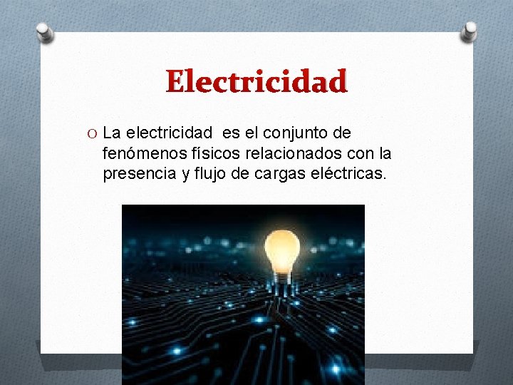Electricidad O La electricidad es el conjunto de fenómenos físicos relacionados con la presencia