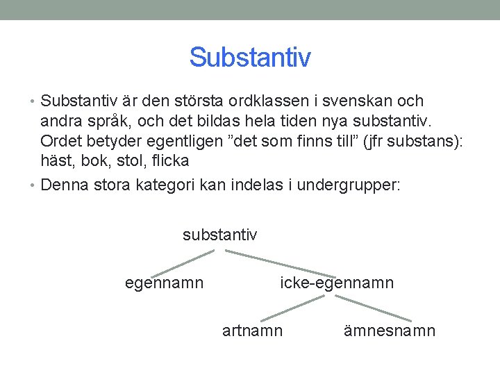 Substantiv • Substantiv är den största ordklassen i svenskan och andra språk, och det