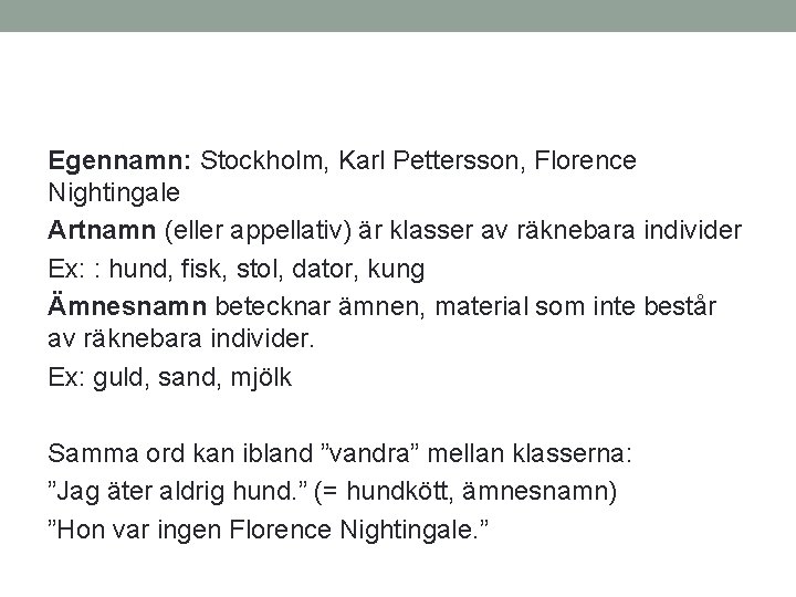 Egennamn: Stockholm, Karl Pettersson, Florence Nightingale Artnamn (eller appellativ) är klasser av räknebara individer