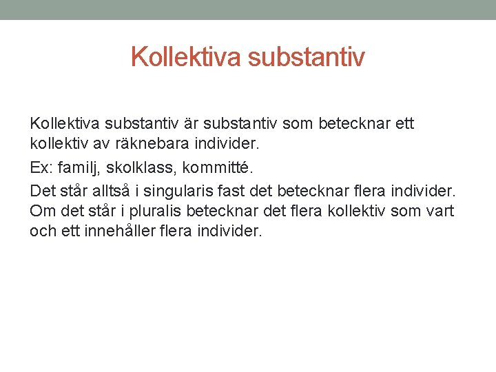 Kollektiva substantiv är substantiv som betecknar ett kollektiv av räknebara individer. Ex: familj, skolklass,